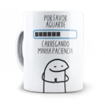 Caneca por favor aguarde, carregando minha paciência