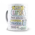 Quem luta pela educação, merece...