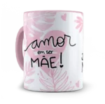 Caneca Amor de Mãe.