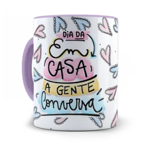 Caneca Feliz dia das mães. Em Casa a gente conversa.